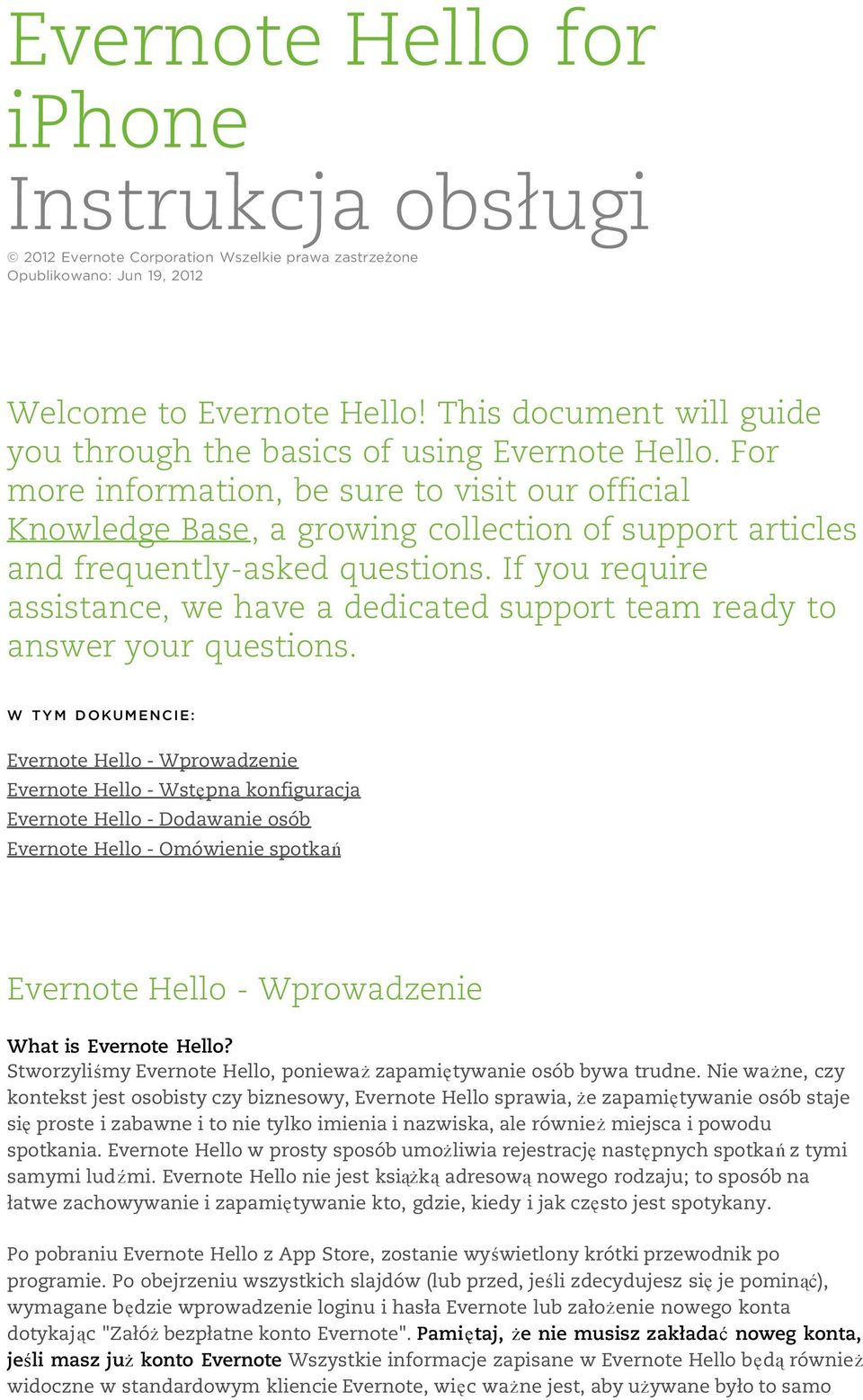 For more information, be sure to visit our official Knowledge Base, a growing collection of support articles and frequently-asked questions.