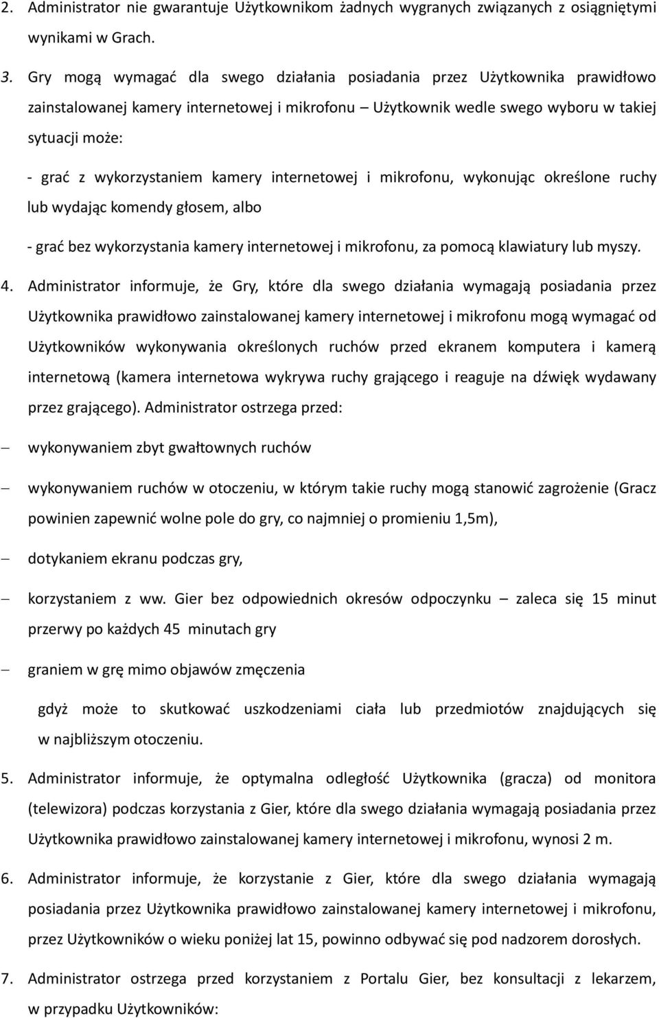 wykorzystaniem kamery internetowej i mikrofonu, wykonując określone ruchy lub wydając komendy głosem, albo - grad bez wykorzystania kamery internetowej i mikrofonu, za pomocą klawiatury lub myszy. 4.