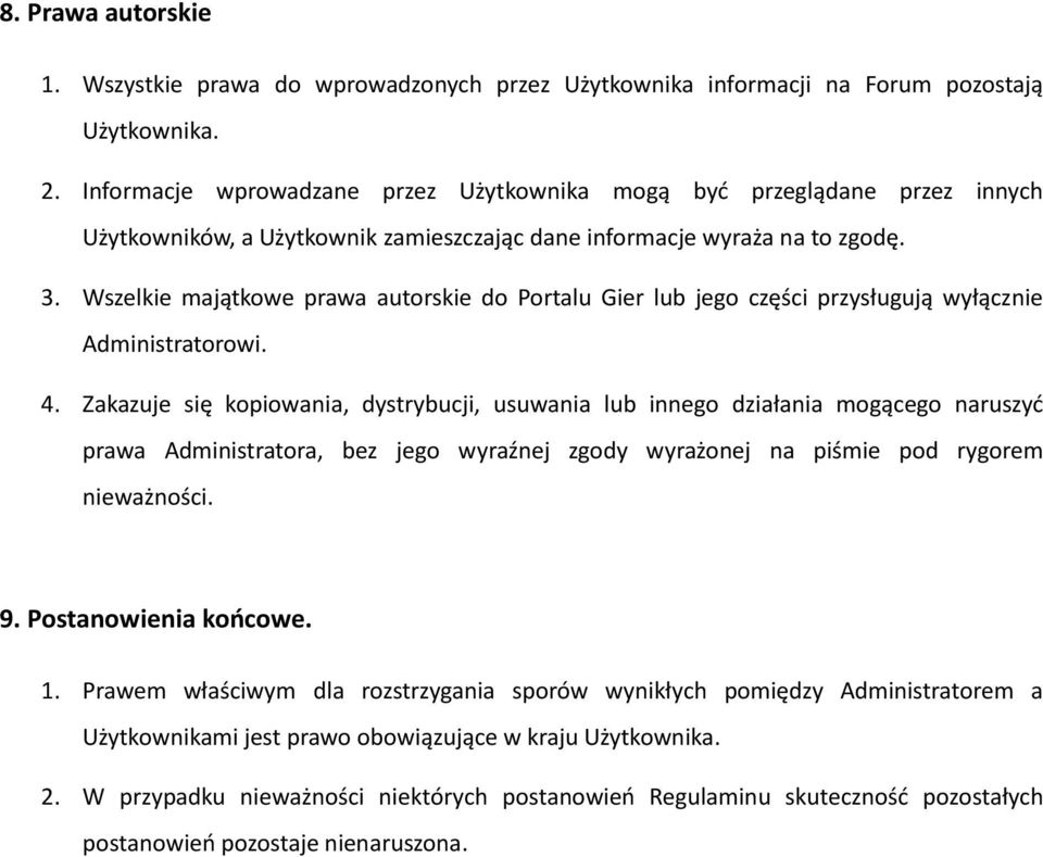 Wszelkie majątkowe prawa autorskie do Portalu Gier lub jego części przysługują wyłącznie Administratorowi. 4.