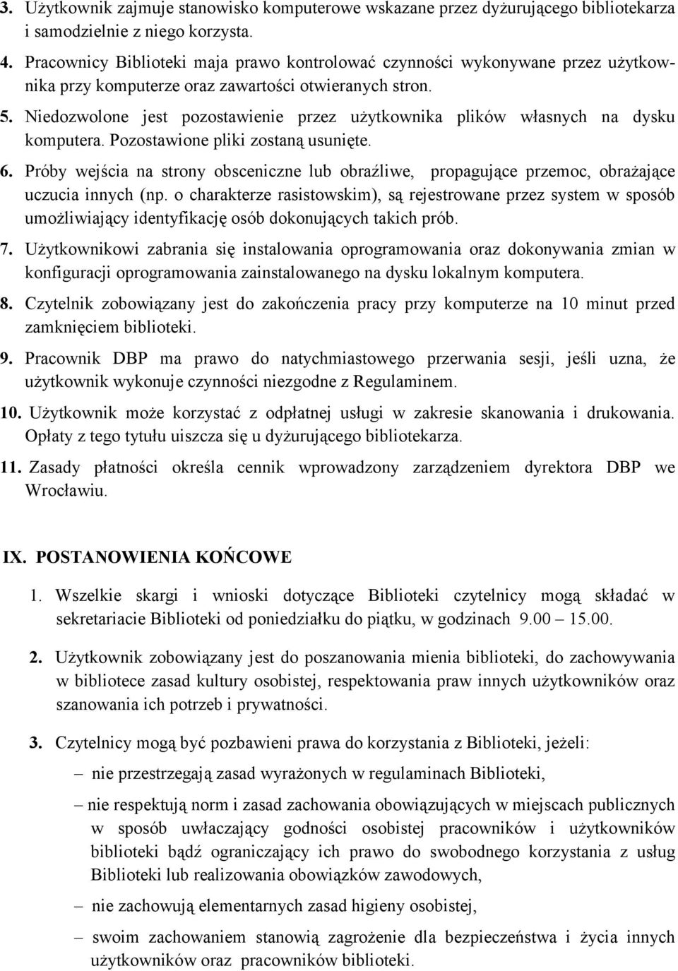 Niedozwolone jest pozostawienie przez użytkownika plików własnych na dysku komputera. Pozostawione pliki zostaną usunięte. 6.