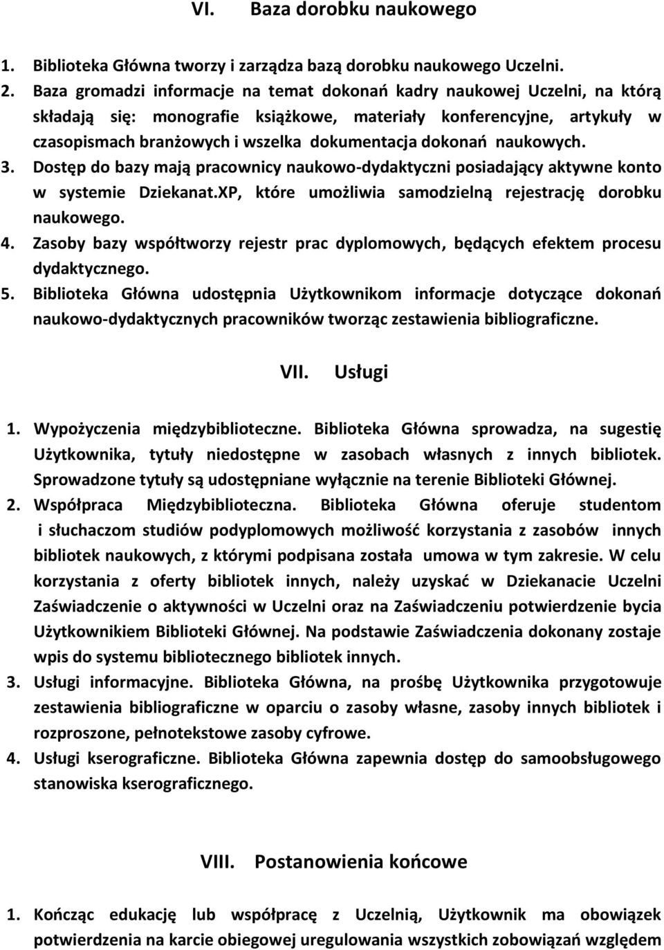 dokonań naukowych. 3. Dostęp do bazy mają pracownicy naukowo-dydaktyczni posiadający aktywne konto w systemie Dziekanat.XP, które umożliwia samodzielną rejestrację dorobku naukowego. 4.