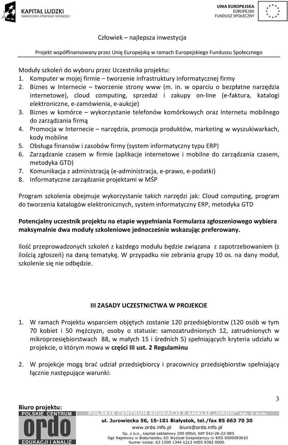 Biznes w komórce wykorzystanie telefonów komórkowych oraz Internetu mobilnego do zarządzania firmą 4. Promocja w Internecie narzędzia, promocja produktów, marketing w wyszukiwarkach, kody mobilne 5.