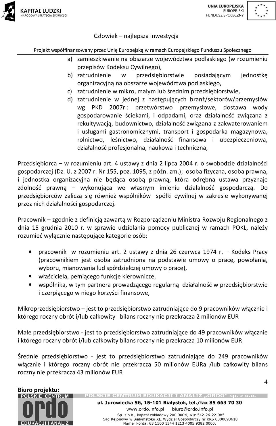 : przetwórstwo przemysłowe, dostawa wody gospodarowanie ściekami, i odpadami, oraz działalność związana z rekultywacją, budownictwo, działalność związana z zakwaterowaniem i usługami