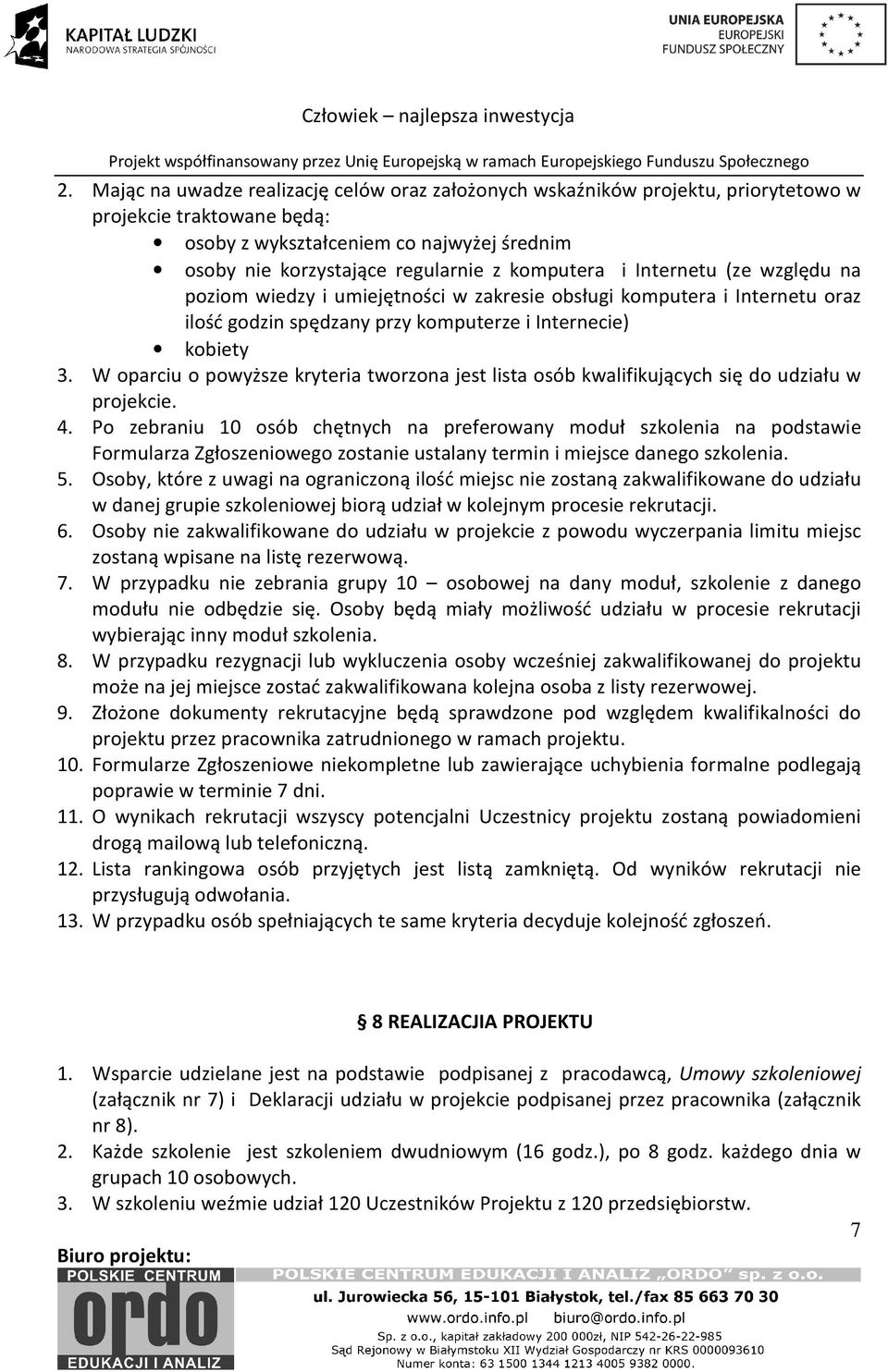 W oparciu o powyższe kryteria tworzona jest lista osób kwalifikujących się do udziału w projekcie. 4.