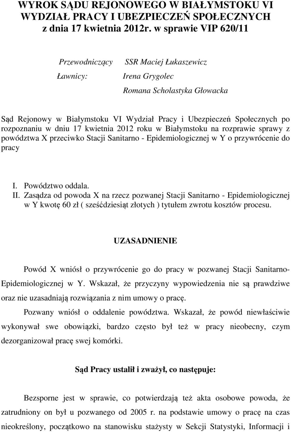 dniu 17 kwietnia 2012 roku w Białymstoku na rozprawie sprawy z powództwa X przeciwko Stacji Sanitarno - Epidemiologicznej w Y o przywrócenie do pracy I. Powództwo oddala. II.