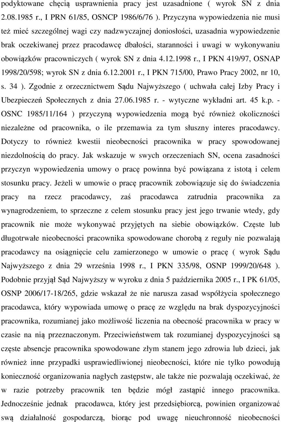 obowiązków pracowniczych ( wyrok SN z dnia 4.12.1998 r., I PKN 419/97, OSNAP 1998/20/598; wyrok SN z dnia 6.12.2001 r., I PKN 715/00, Prawo Pracy 2002, nr 10, s. 34 ).