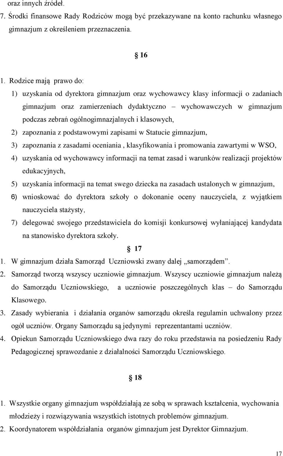 ogólnogimnazjalnych i klasowych, 2) zapoznania z podstawowymi zapisami w Statucie gimnazjum, 3) zapoznania z zasadami oceniania, klasyfikowania i promowania zawartymi w WSO, 4) uzyskania od