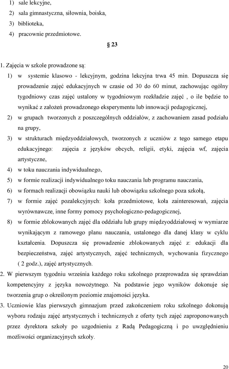 Dopuszcza się prowadzenie zajęć edukacyjnych w czasie od 30 do 60 minut, zachowując ogólny tygodniowy czas zajęć ustalony w tygodniowym rozkładzie zajęć, o ile będzie to wynikać z założeń