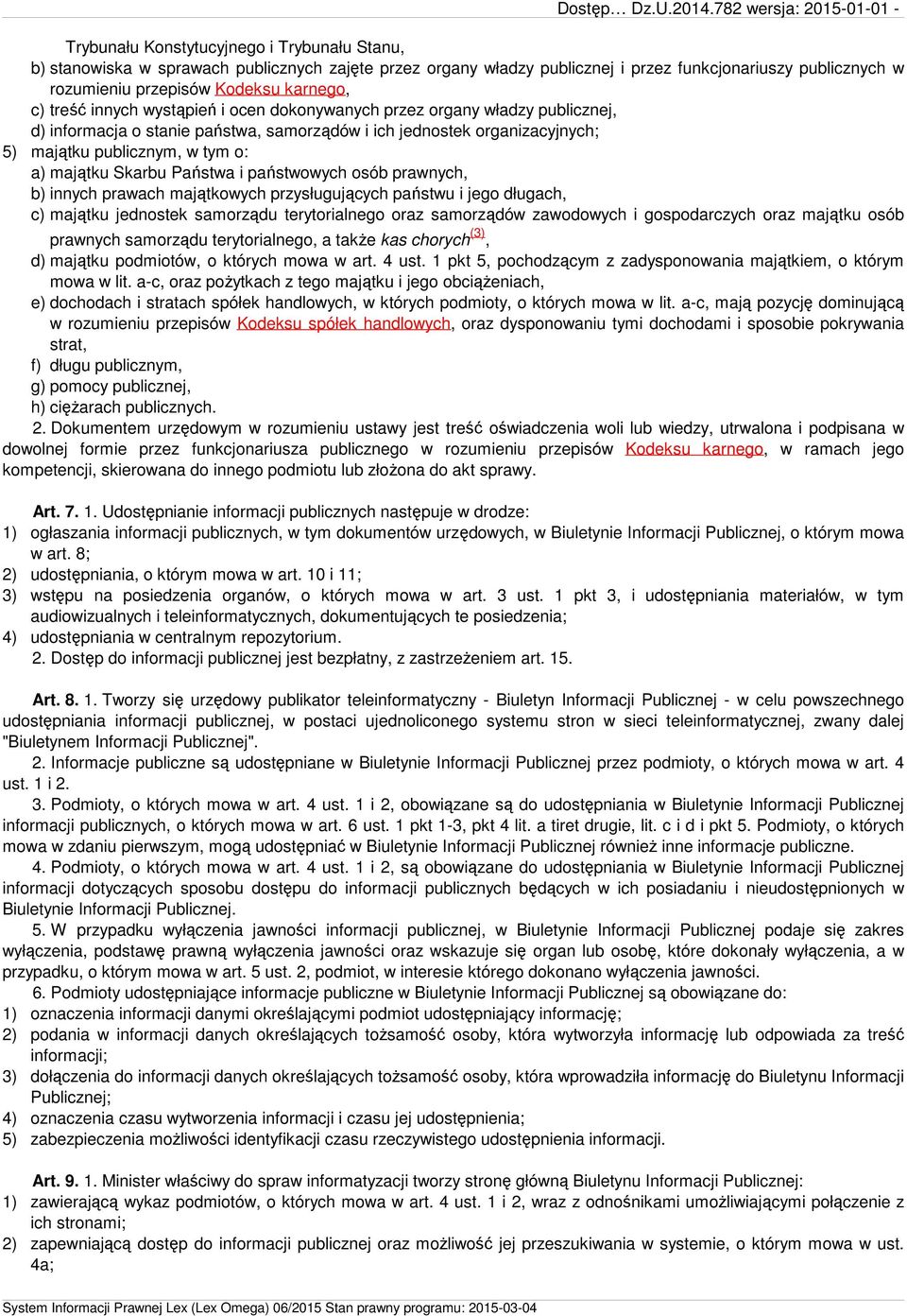 Skarbu Państwa i państwowych osób prawnych, b) innych prawach majątkowych przysługujących państwu i jego długach, c) majątku jednostek samorządu terytorialnego oraz samorządów zawodowych i