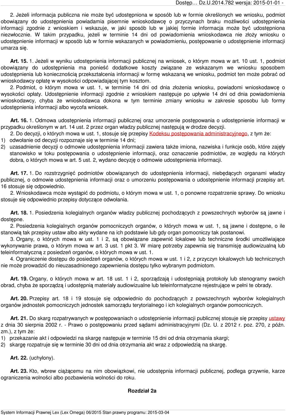 W takim przypadku, jeżeli w terminie 14 dni od powiadomienia wnioskodawca nie złoży wniosku o udostępnienie informacji w sposób lub w formie wskazanych w powiadomieniu, postępowanie o udostępnienie