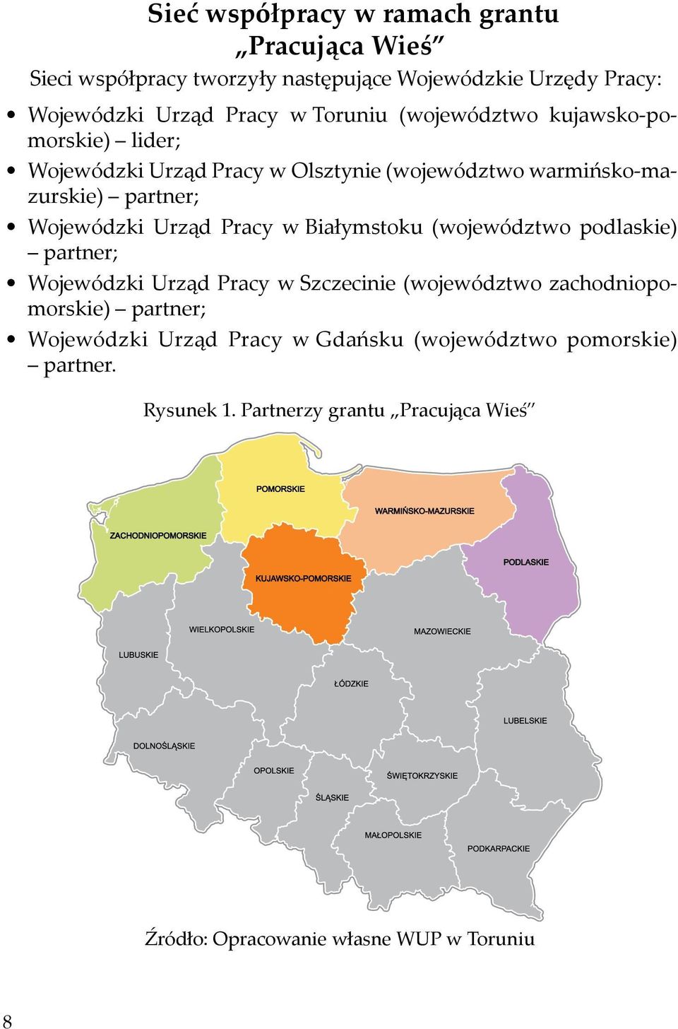 Urząd Pracy w Białymstoku (województwo podlaskie) partner; Wojewódzki Urząd Pracy w Szczecinie (województwo zachodniopomorskie) partner;