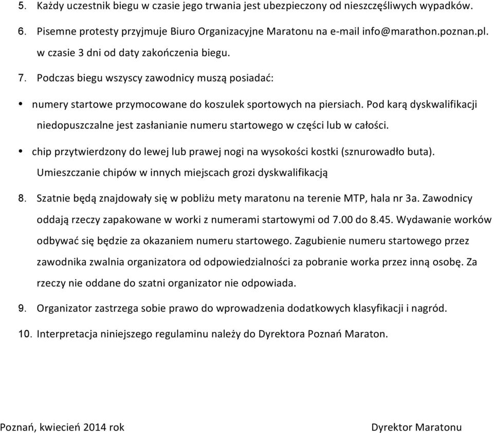 Pod karą dyskwalifikacji niedopuszczalne jest zasłanianie numeru startowego w części lub w całości. chip przytwierdzony do lewej lub prawej nogi na wysokości kostki (sznurowadło buta).