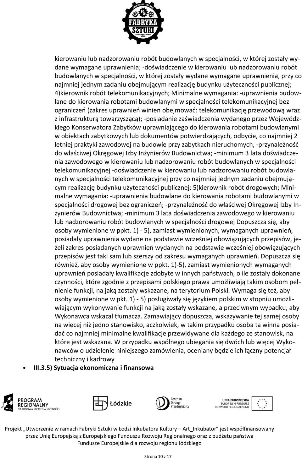 budowlane do kierowania robotami budowlanymi w specjalności telekomunikacyjnej bez ograniczeń (zakres uprawnień winien obejmować: telekomunikację przewodową wraz z infrastrukturą towarzyszącą);