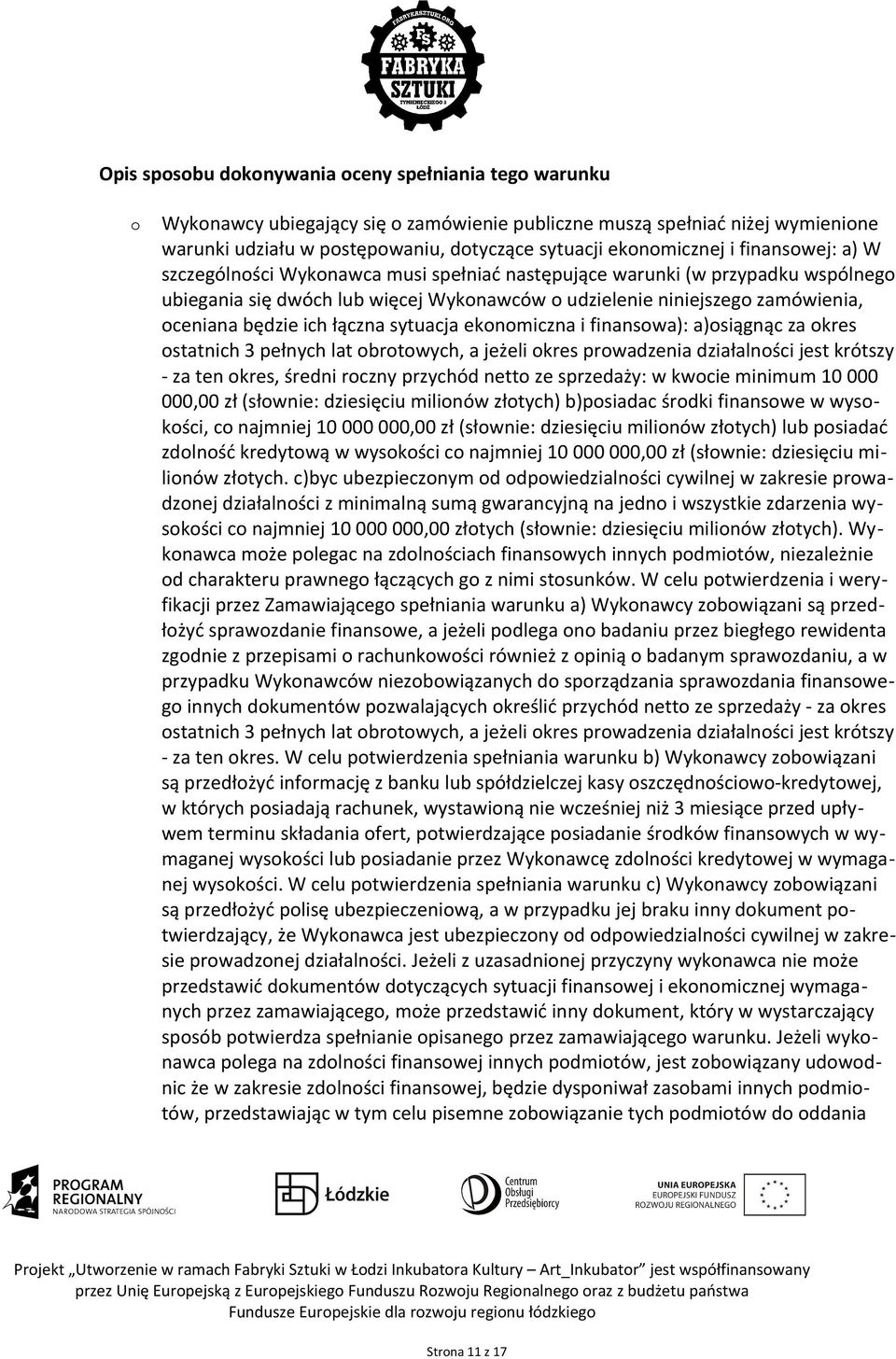 oceniana będzie ich łączna sytuacja ekonomiczna i finansowa): a)osiągnąc za okres ostatnich 3 pełnych lat obrotowych, a jeżeli okres prowadzenia działalności jest krótszy - za ten okres, średni