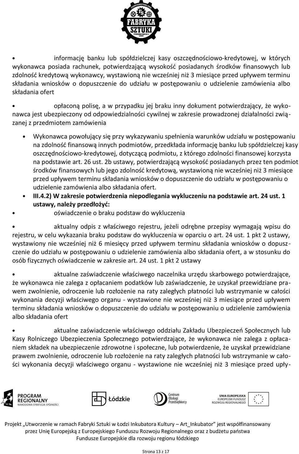 jej braku inny dokument potwierdzający, że wykonawca jest ubezpieczony od odpowiedzialności cywilnej w zakresie prowadzonej działalności związanej z przedmiotem zamówienia Wykonawca powołujący się