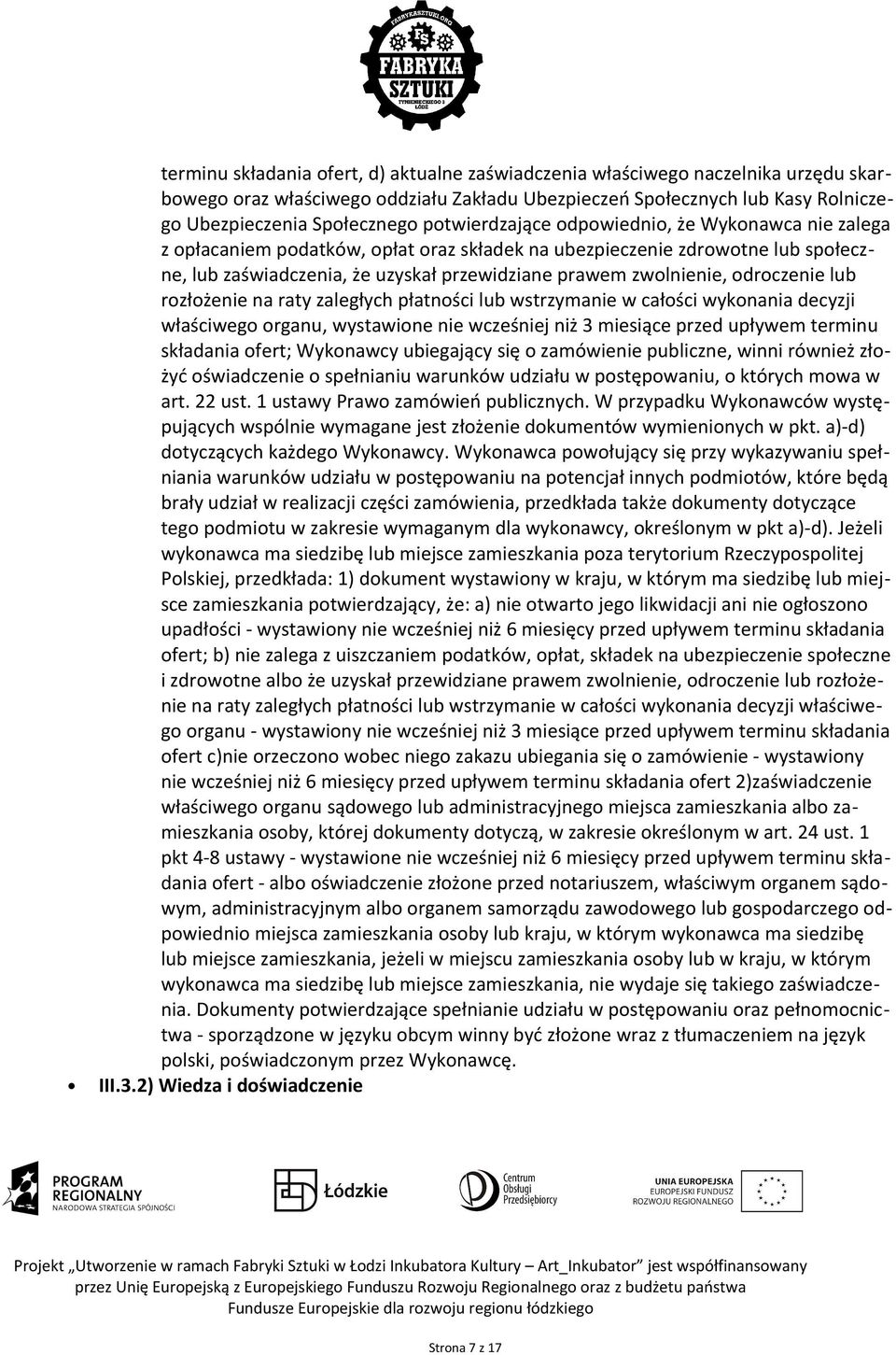 odroczenie lub rozłożenie na raty zaległych płatności lub wstrzymanie w całości wykonania decyzji właściwego organu, wystawione nie wcześniej niż 3 miesiące przed upływem terminu składania ofert;