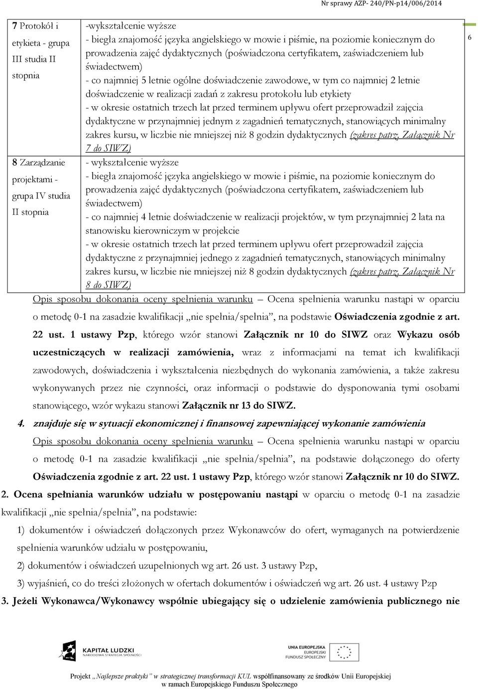 etykiety - w okresie ostatnich trzech lat przed terminem upływu ofert przeprowadził zajęcia dydaktyczne w przynajmniej jednym z zagadnień tematycznych, stanowiących minimalny zakres kursu, w liczbie