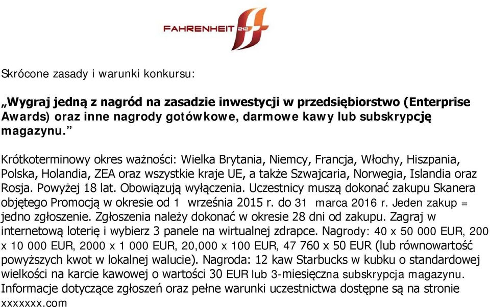 Obowiązują wyłączenia. Uczestnicy muszą dokonać zakupu Skanera objętego Promocją w okresie od 1 września 2015 r. do 31 marca 2016 r. Jeden zakup = jedno zgłoszenie.