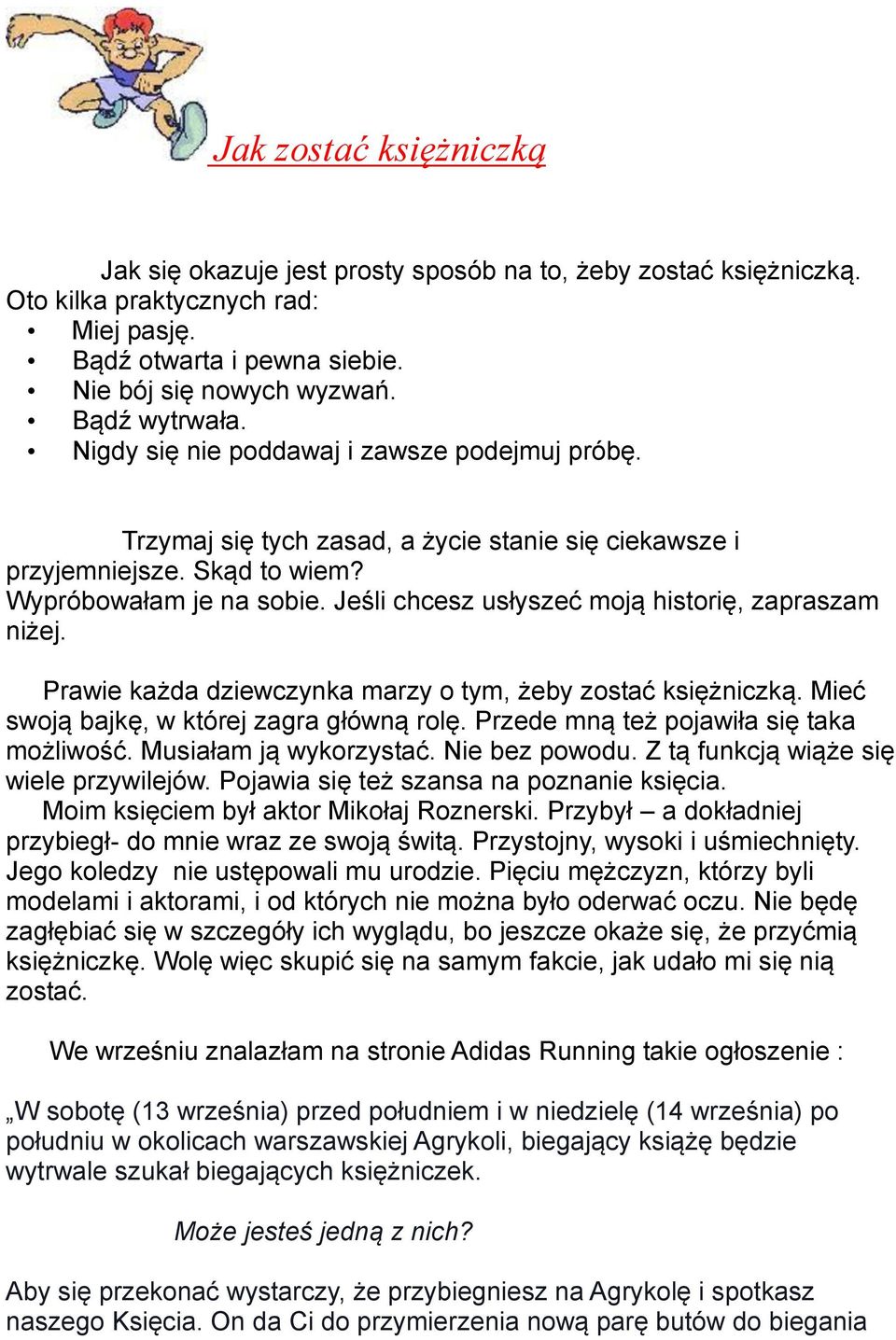 Jeśli chcesz usłyszeć moją historię, zapraszam niżej. Prawie każda dziewczynka marzy o tym, żeby zostać księżniczką. Mieć swoją bajkę, w której zagra główną rolę.