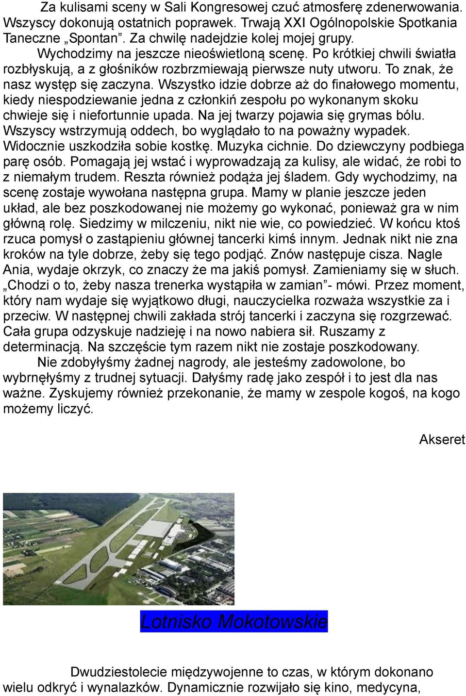 Wszystko idzie dobrze aż do finałowego momentu, kiedy niespodziewanie jedna z członkiń zespołu po wykonanym skoku chwieje się i niefortunnie upada. Na jej twarzy pojawia się grymas bólu.