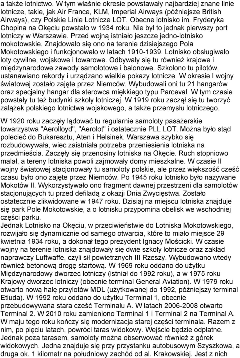 Znajdowało się ono na terenie dzisiejszego Pola Mokotowskiego i funkcjonowało w latach 1910-1939. Lotnisko obsługiwało loty cywilne, wojskowe i towarowe.