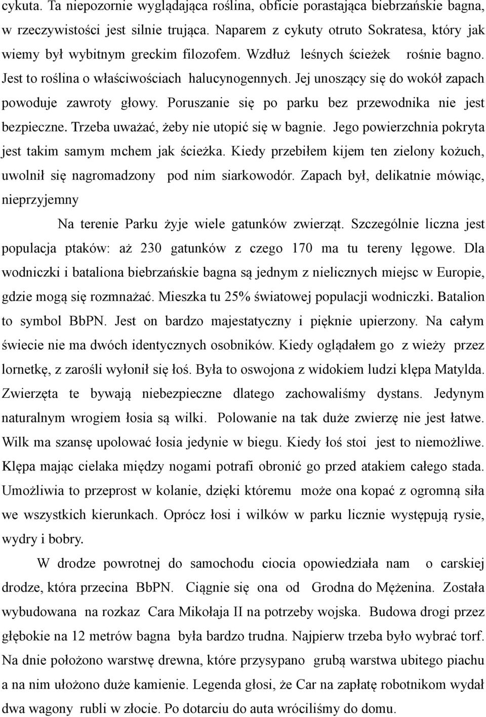 Jej unoszący się do wokół zapach powoduje zawroty głowy. Poruszanie się po parku bez przewodnika nie jest bezpieczne. Trzeba uważać, żeby nie utopić się w bagnie.