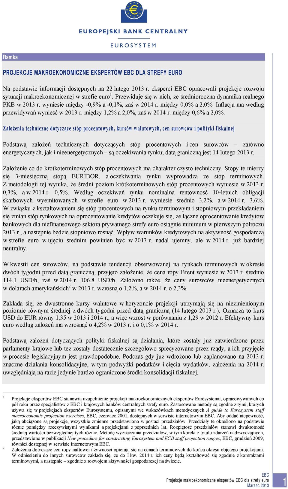 między 1,2% a 2,0%, zaś w 2014 r. między 0,6% a 2,0%.