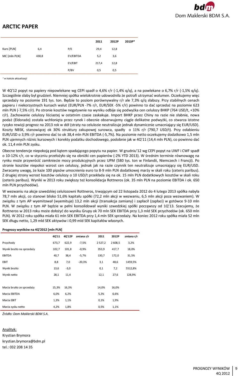 Oczekujemy więc sprzedaży na poziomie 191 tys. ton. Będzie to poziom porównywalny r/r ale 7,3% q/q słabszy.