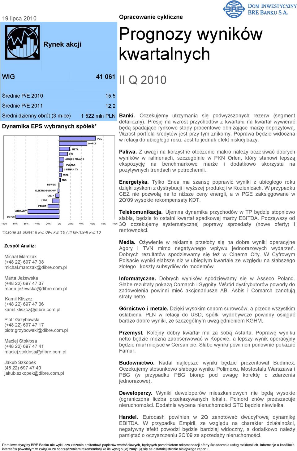 10 / III kw. 09-II kw. 10 PGE 15,5 12,2 1 522 mln PLN Banki. Oczekujemy utrzymania się podwyŝszonych rezerw (segment detaliczny).