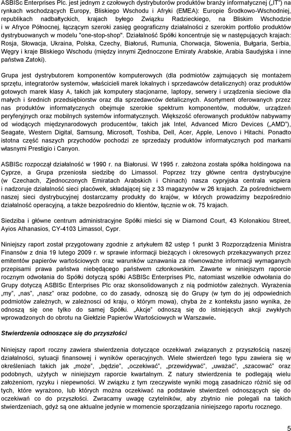 krajach byłego Związku Radzieckiego, na Bliskim Wschodzie i w Afryce Północnej, łączącym szeroki zasięg geograficzny działalności z szerokim portfolio produktów dystrybuowanych w modelu