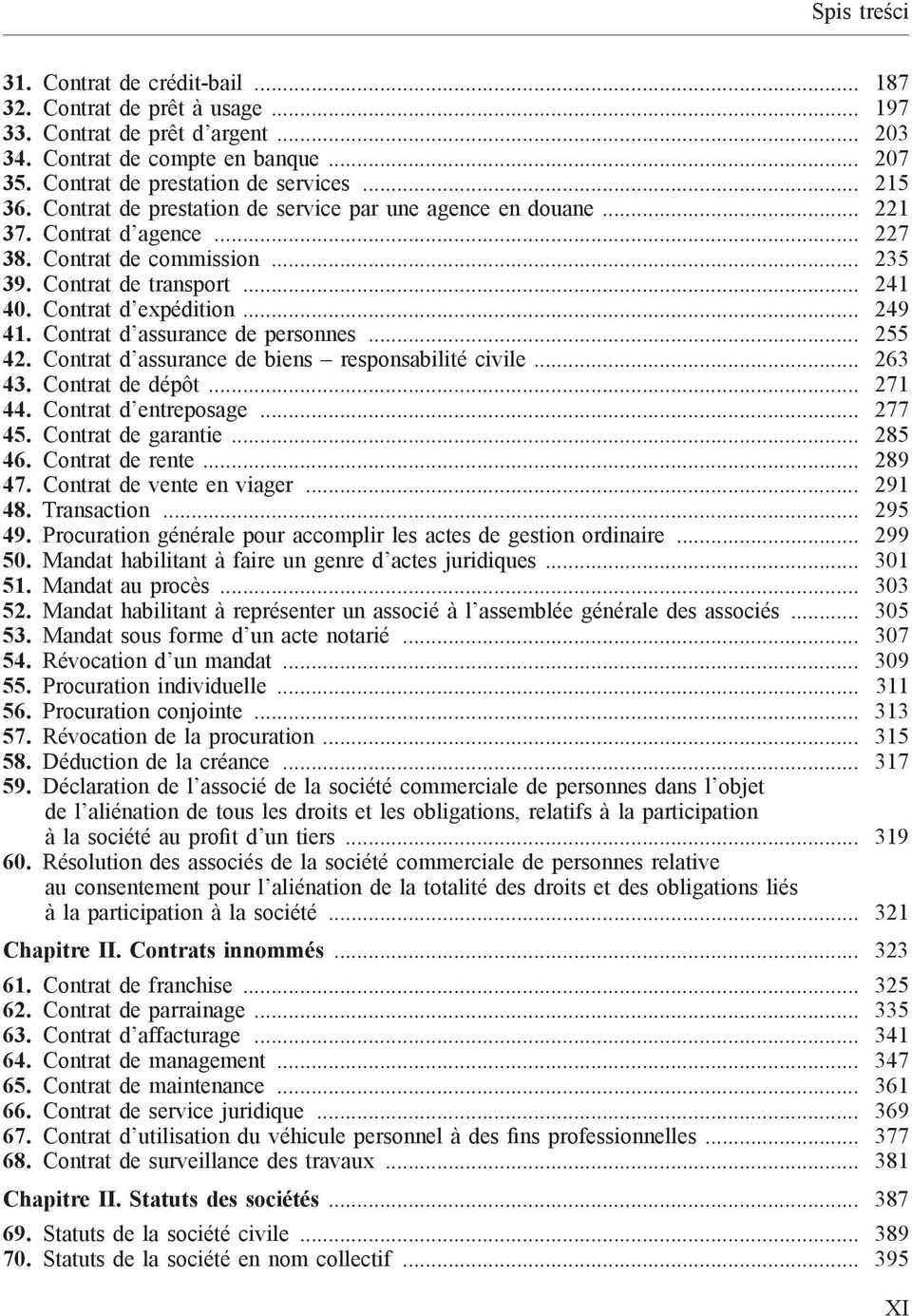 Contrat d assurance de personnes... 255 42. Contrat d assurance de biens responsabilité civile... 263 43. Contrat de dépôt... 271 44. Contrat d entreposage... 277 45. Contrat de garantie... 285 46.