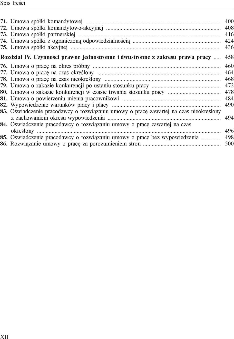 Umowa o pracę na czas nieokreślony... 468 79. Umowa o zakazie konkurencji po ustaniu stosunku pracy... 472 80. Umowa o zakazie konkurencji w czasie trwania stosunku pracy... 478 81.