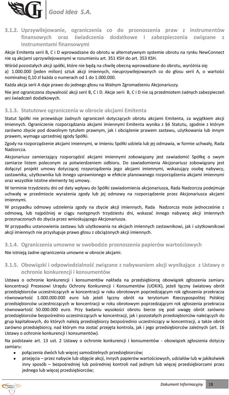 wprowadzane do obrotu w alternatywnym systemie obrotu na rynku NewConnect nie są akcjami uprzywilejowanymi w rozumieniu art. 351 KSH do art. 353 KSH.