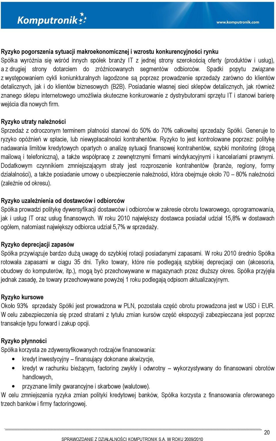 Spadki popytu związane z występowaniem cykli koniunkturalnych łagodzone są poprzez prowadzenie sprzedaży zarówno do klientów detalicznych, jak i do klientów biznesowych (B2B).