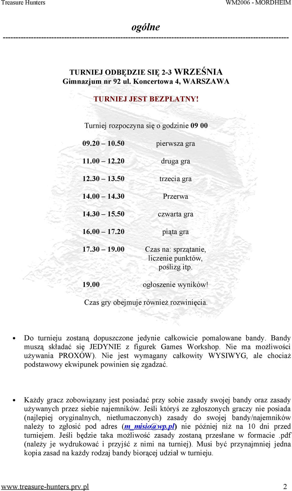 50 czwarta gra 16.00 17.20 piąta gra 17.30 19.00 Czas na: sprzątanie, liczenie punktów, poślizg itp. 19.00 ogłoszenie wyników! Czas gry obejmuje również rozwinięcia.