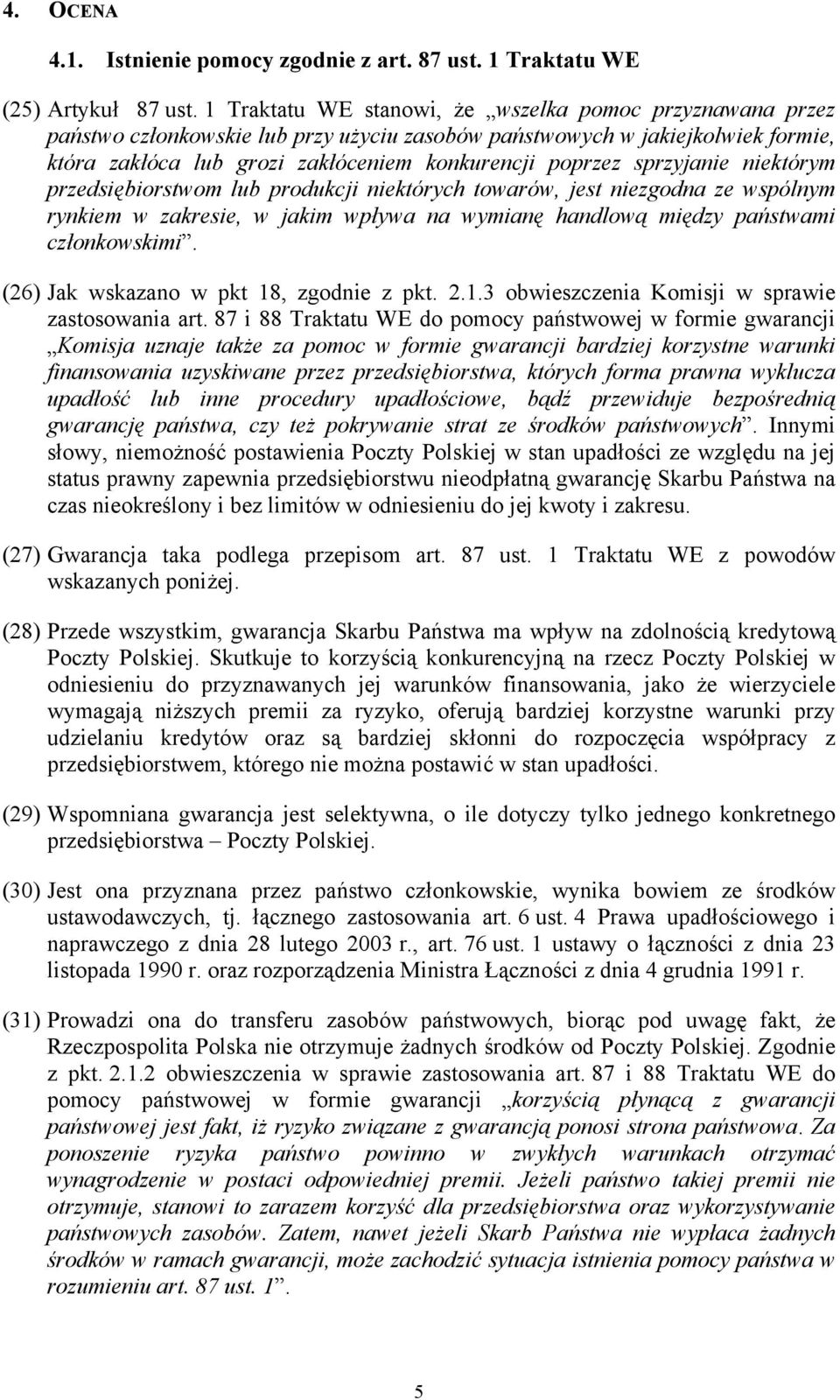 sprzyjanie niektórym przedsiębiorstwom lub produkcji niektórych towarów, jest niezgodna ze wspólnym rynkiem w zakresie, w jakim wpływa na wymianę handlową między państwami członkowskimi.