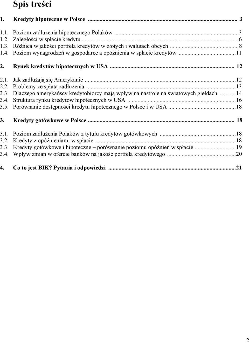 3. Dlaczego amerykańscy kredytobiorcy mają wpływ na nastroje na światowych giełdach...14 3.4. Struktura rynku kredytów hipotecznych w USA...16 3.5.