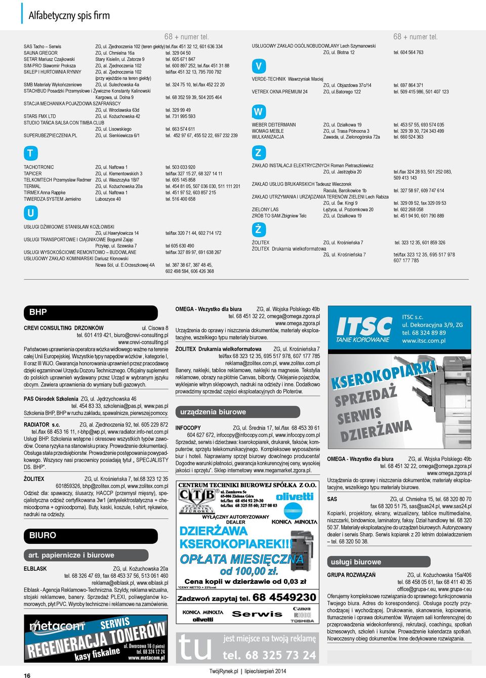 Zjednoczenia 102 tel/fax 451 32 13, 795 700 792 (przy wjeździe na teren giełdy) SMB Materiały Wykończeniowe ZG, ul. Sulechowska 4a tel. 324 75 10, tel.