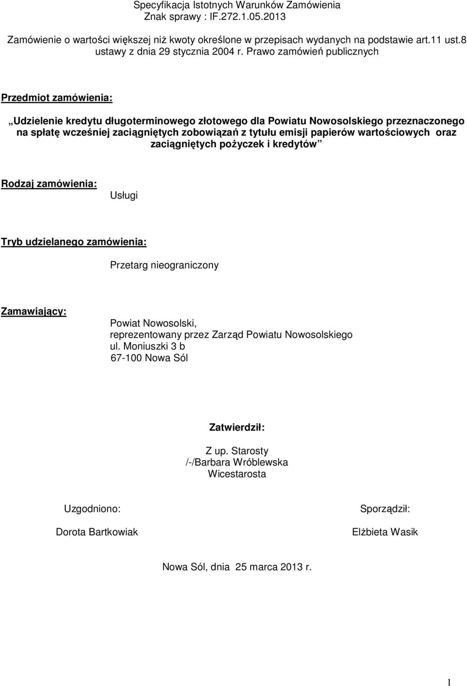 Prawo zamówień publicznych Przedmiot zamówienia: Udzielenie kredytu długoterminowego złotowego dla Powiatu Nowosolskiego przeznaczonego na spłatę wcześniej zaciągniętych zobowiązań z tytułu emisji