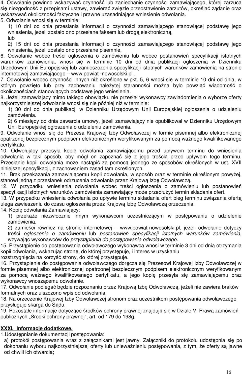 Odwołanie wnosi się w terminie: 1) 10 dni od dnia przesłania informacji o czynności zamawiającego stanowiącej podstawę jego wniesienia, jeżeli zostało ono przesłane faksem lub drogą elektroniczną,