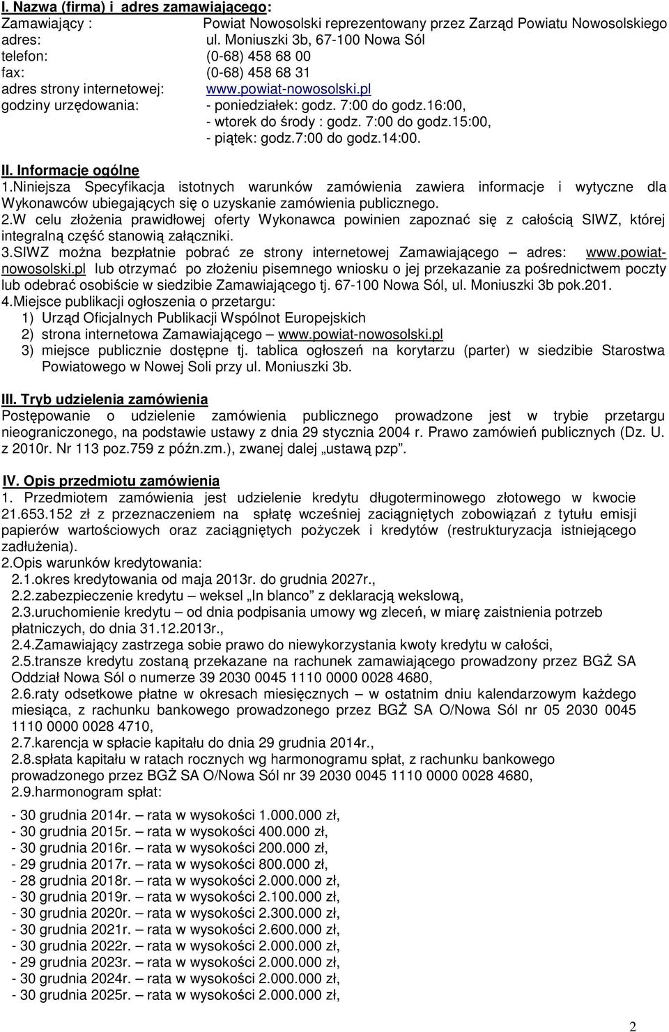 16:00, - wtorek do środy : godz. 7:00 do godz.15:00, - piątek: godz.7:00 do godz.14:00. II. Informacje ogólne 1.