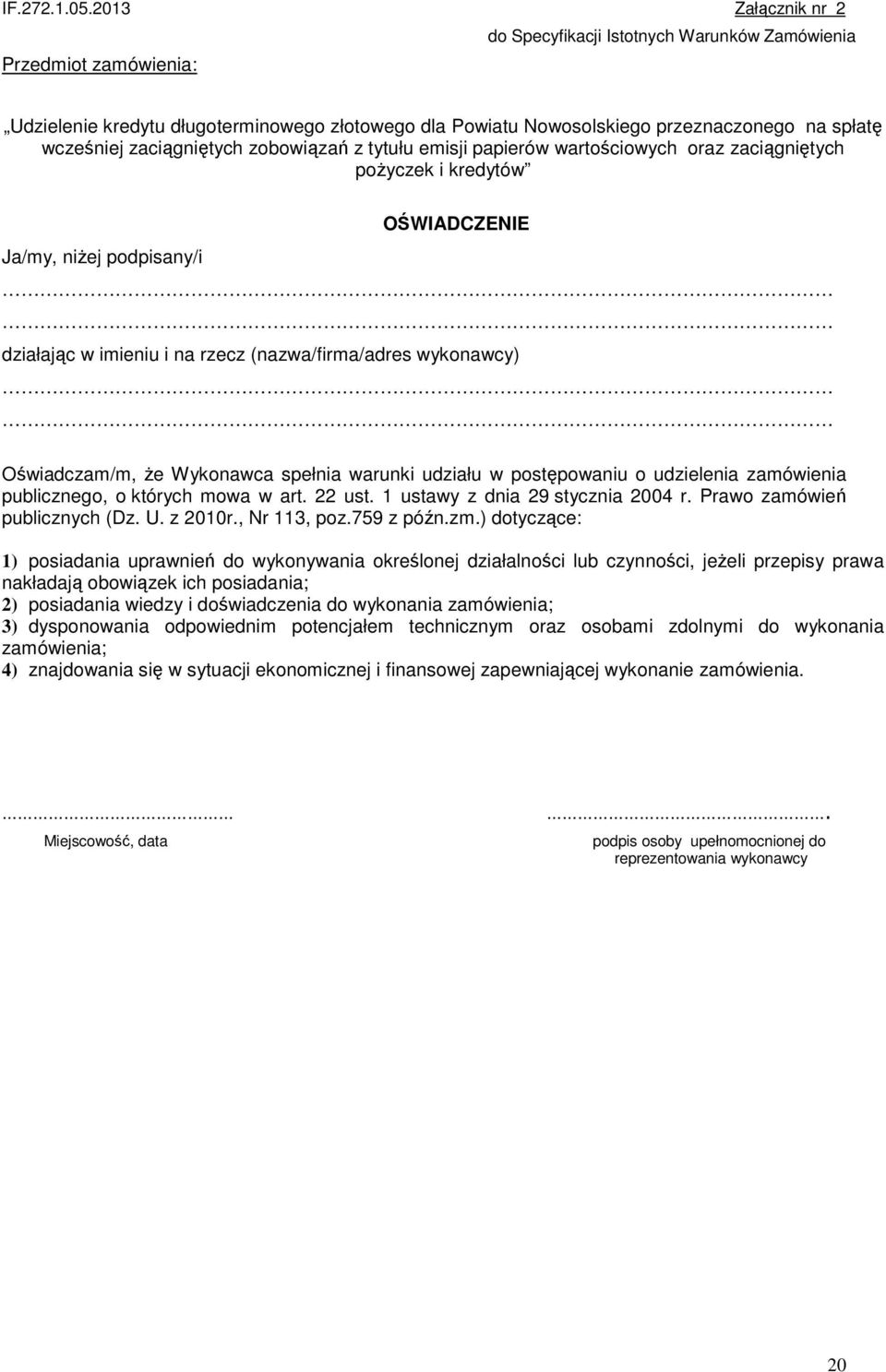 zaciągniętych zobowiązań z tytułu emisji papierów wartościowych oraz zaciągniętych pożyczek i kredytów OŚWIADCZENIE Ja/my, niżej podpisany/i działając w imieniu i na rzecz (nazwa/firma/adres