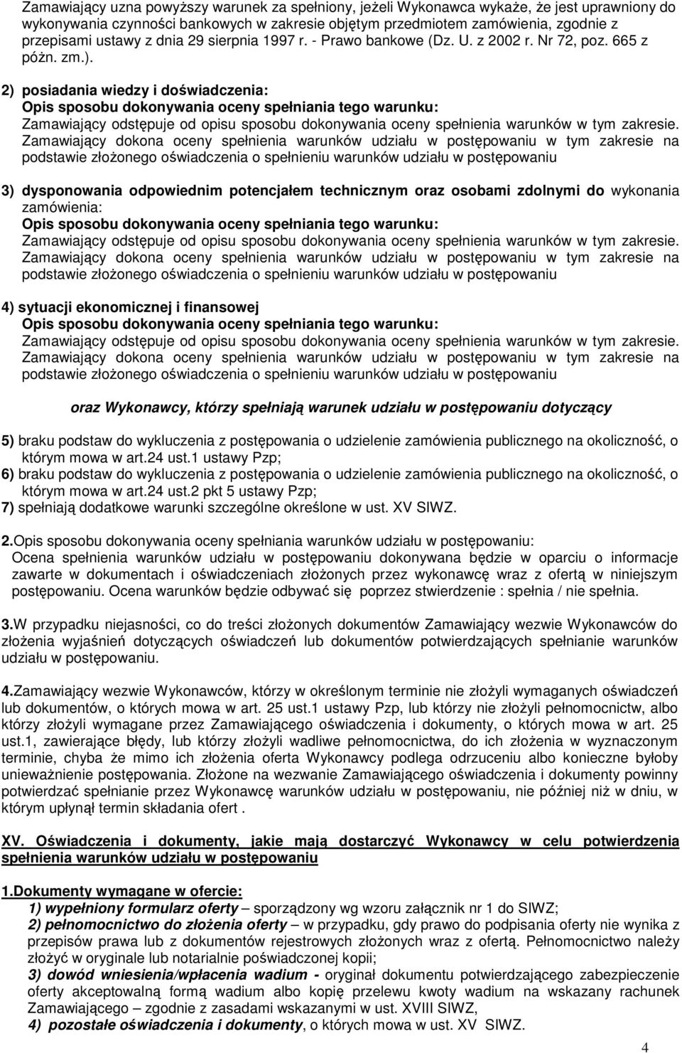 2) posiadania wiedzy i doświadczenia: Opis sposobu dokonywania oceny spełniania tego warunku: Zamawiający odstępuje od opisu sposobu dokonywania oceny spełnienia warunków w tym zakresie.