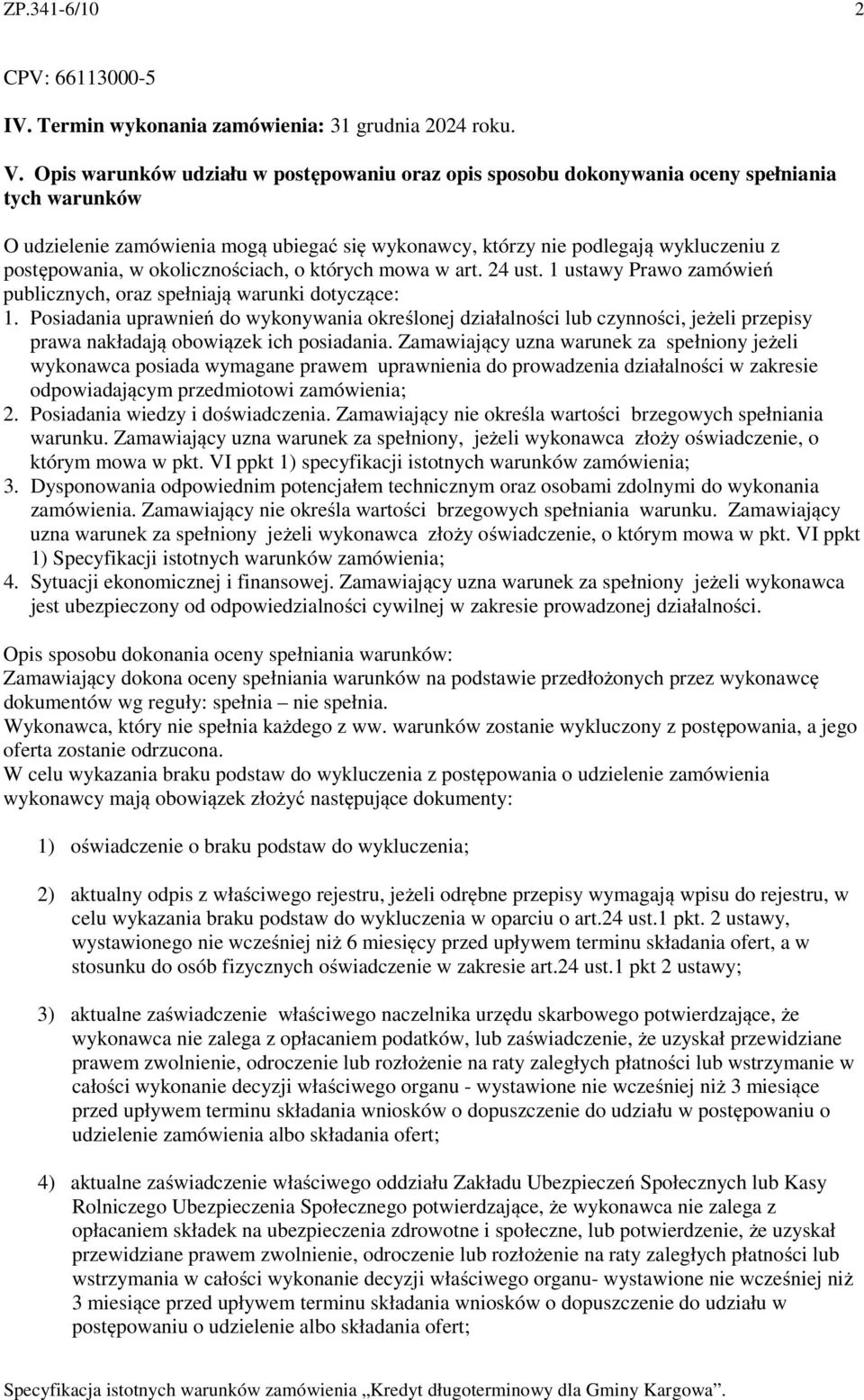 w okolicznościach, o których mowa w art. 24 ust. 1 ustawy Prawo zamówień publicznych, oraz spełniają warunki dotyczące: 1.