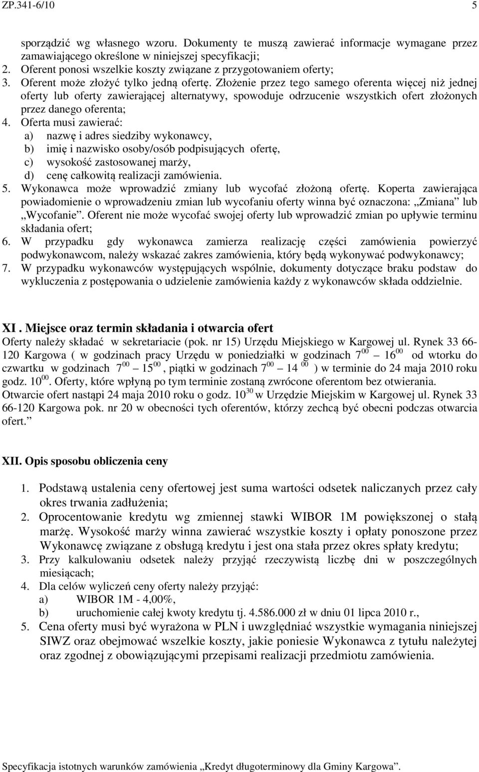 Złożenie przez tego samego oferenta więcej niż jednej oferty lub oferty zawierającej alternatywy, spowoduje odrzucenie wszystkich ofert złożonych przez danego oferenta; 4.