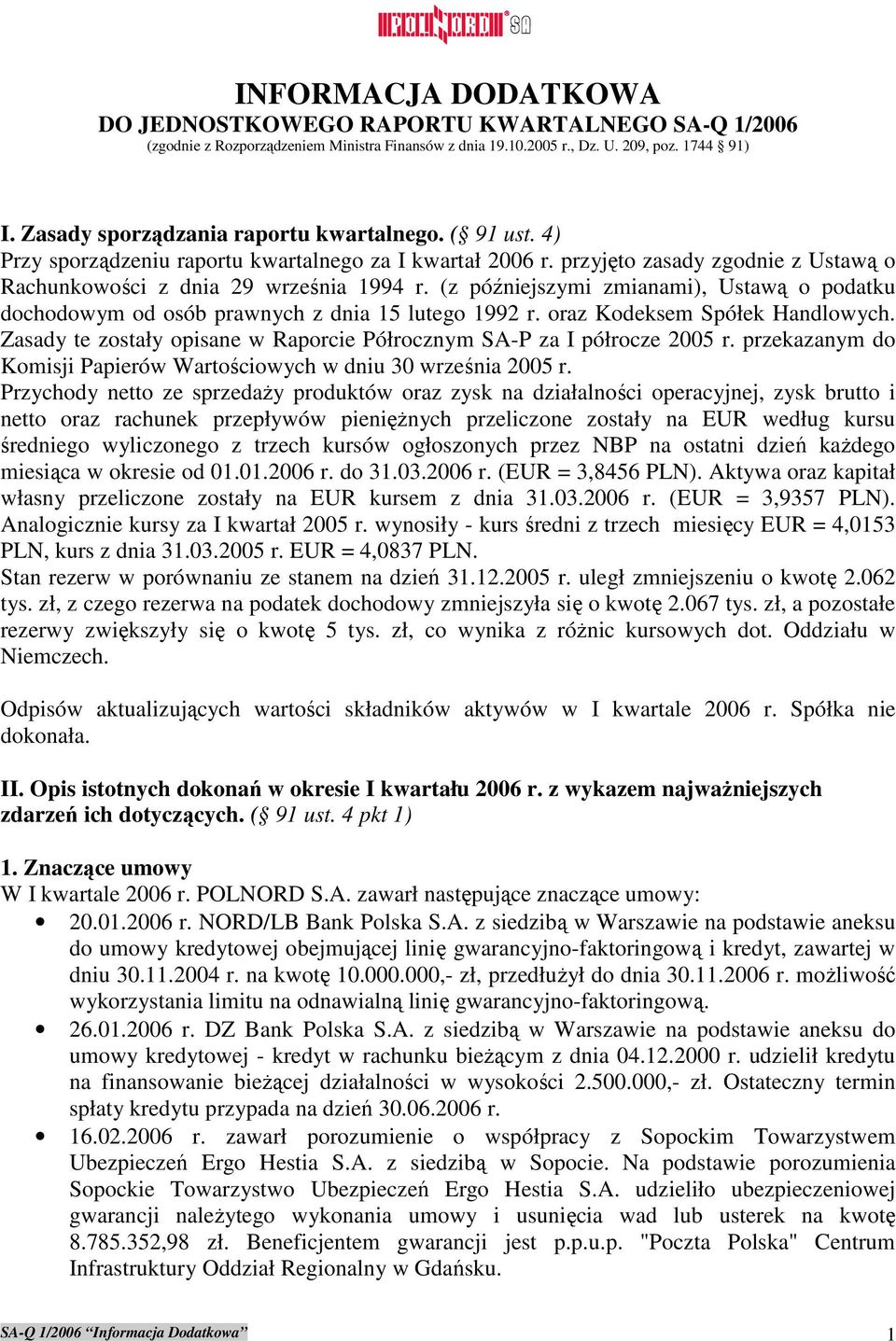 (z późniejszymi zmianami), Ustawą o podatku dochodowym od osób prawnych z dnia 15 lutego 1992 r. oraz Kodeksem Spółek Handlowych.