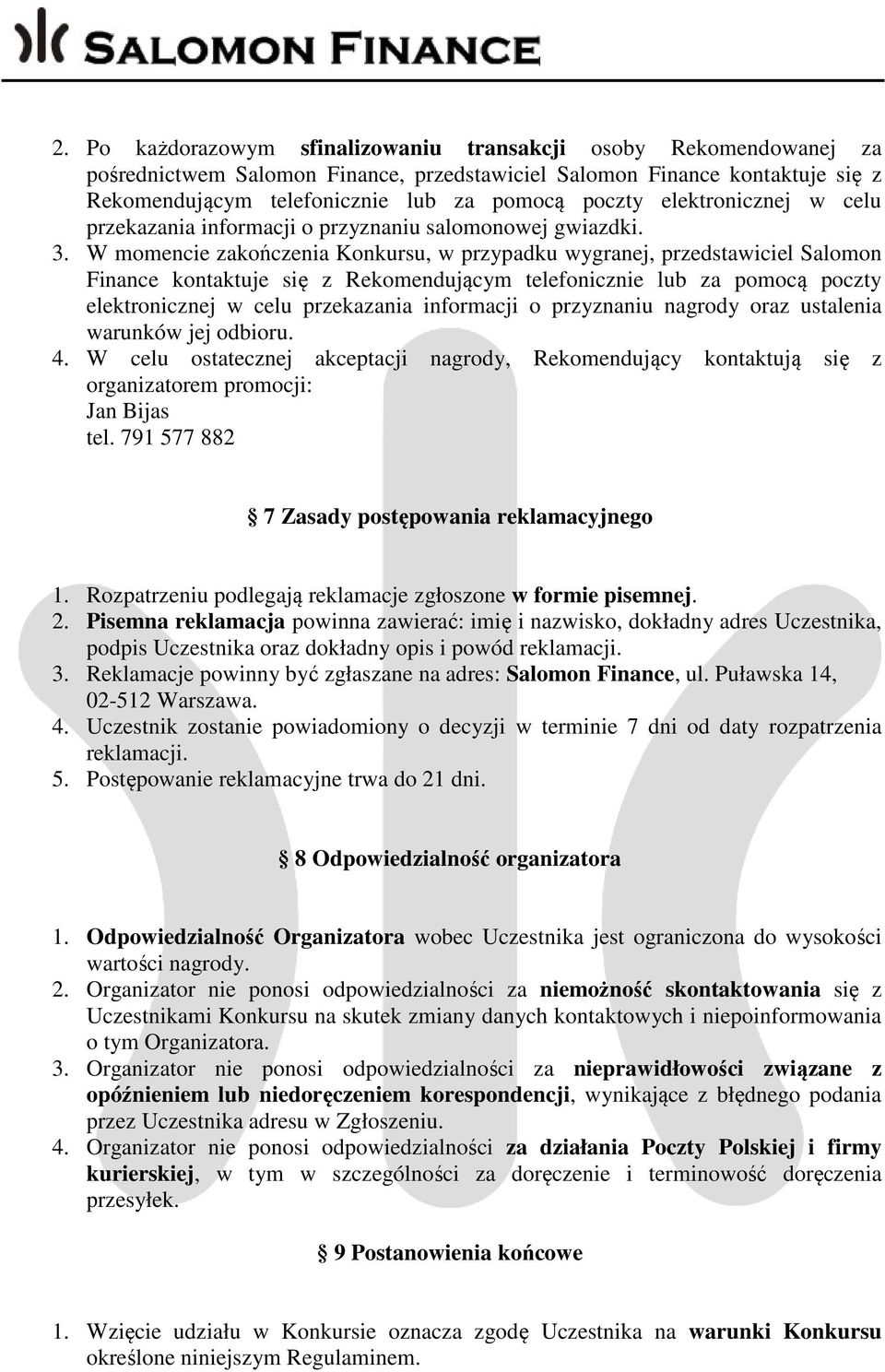 W momencie zakończenia Konkursu, w przypadku wygranej, przedstawiciel Salomon Finance kontaktuje się z Rekomendującym telefonicznie lub za pomocą poczty elektronicznej w celu przekazania informacji o