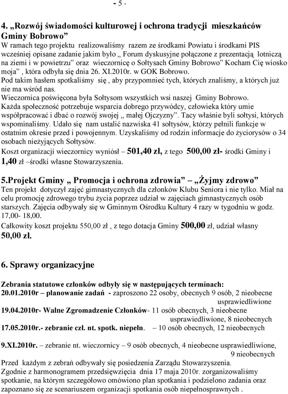 dyskusyjne połączone z prezentacją lotniczą na ziemi i w powietrzu oraz wieczornicę o Sołtysach Gminy Bobrowo Kocham Cię wiosko moja, która odbyła się dnia 26. XI.2010r. w GOK Bobrowo.