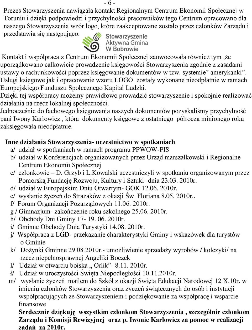 prowadzenie księgowości Stowarzyszenia zgodnie z zasadami ustawy o rachunkowości poprzez księgowanie dokumentów w tzw. systemie amerykanki.