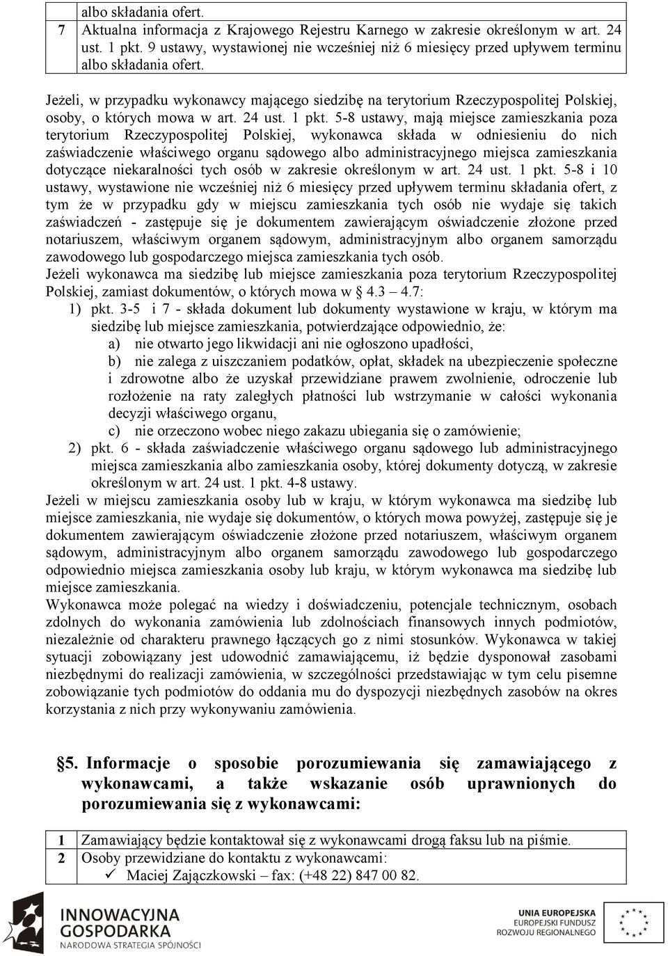 Jeżeli, w przypadku wykonawcy mającego siedzibę na terytorium Rzeczypospolitej Polskiej, osoby, o których mowa w art. 24 ust. 1 pkt.